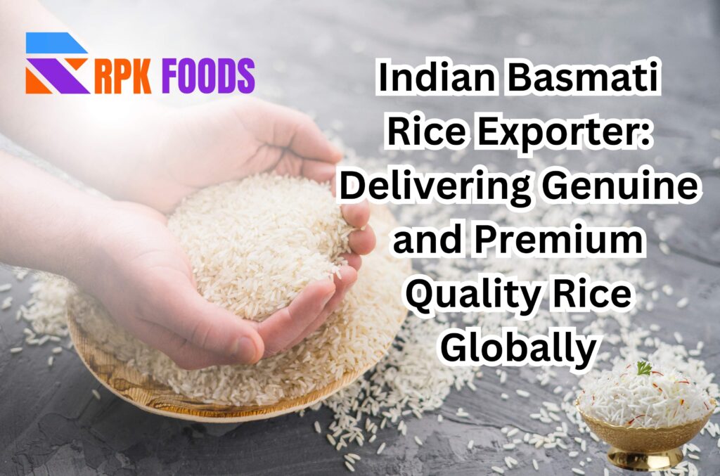 Indian Basmati Rice Exporter: Delivering Genuine and Premium Quality Rice Globally